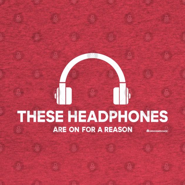 THESE HEADPHONES ARE ON FOR A REASON by officegeekshop